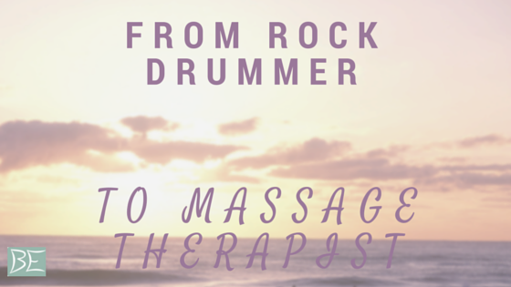 From Rock Drummer to Massage Therapist